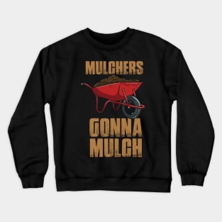 Mulchers Gonna Mulch Crewneck Sweatshirt